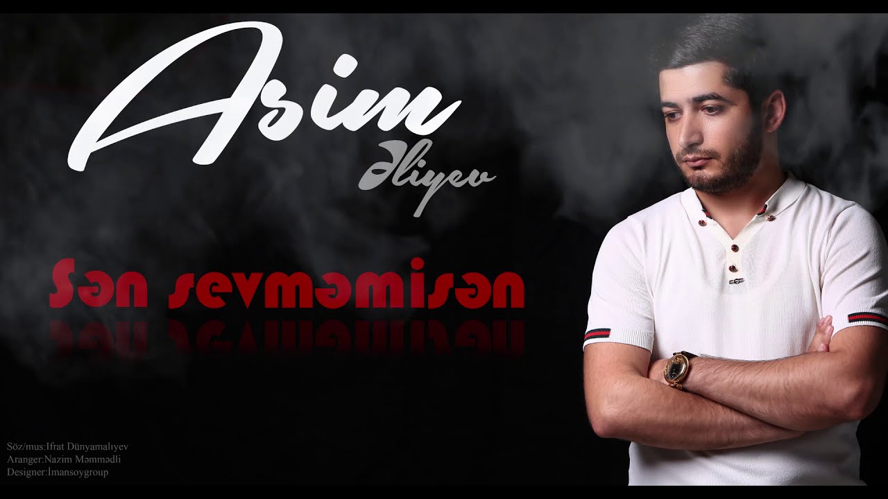 Asim Əliyev - SƏN SEVMƏMİSƏN Mp3 Yüklə