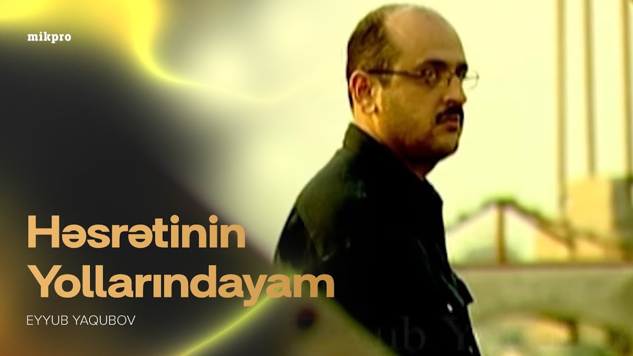 Eyyub Yaqubov — Həsrətinin Yollarındayam (Rəsmi Musiqi Videosu) Mp3 Yüklə