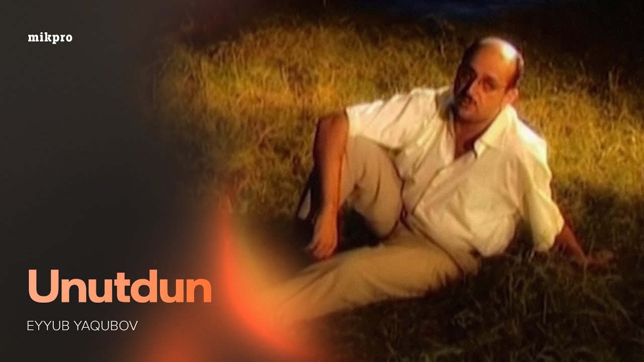 Eyyub Yaqubov — Unutdun (Rəsmi Musiqi Videosu) Mp3 Yüklə