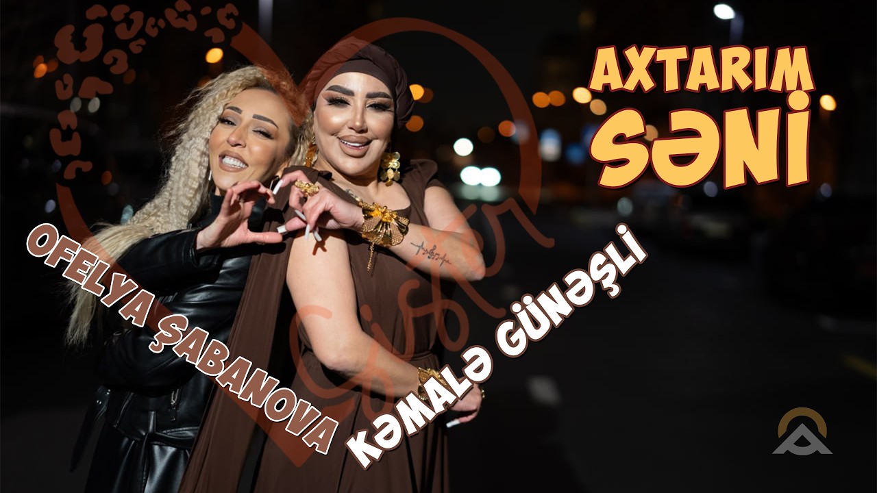 Kemale Gunesli & Ofelya Sabanova - Axtarim Seni 2026 / Klip Mp3 Yüklə