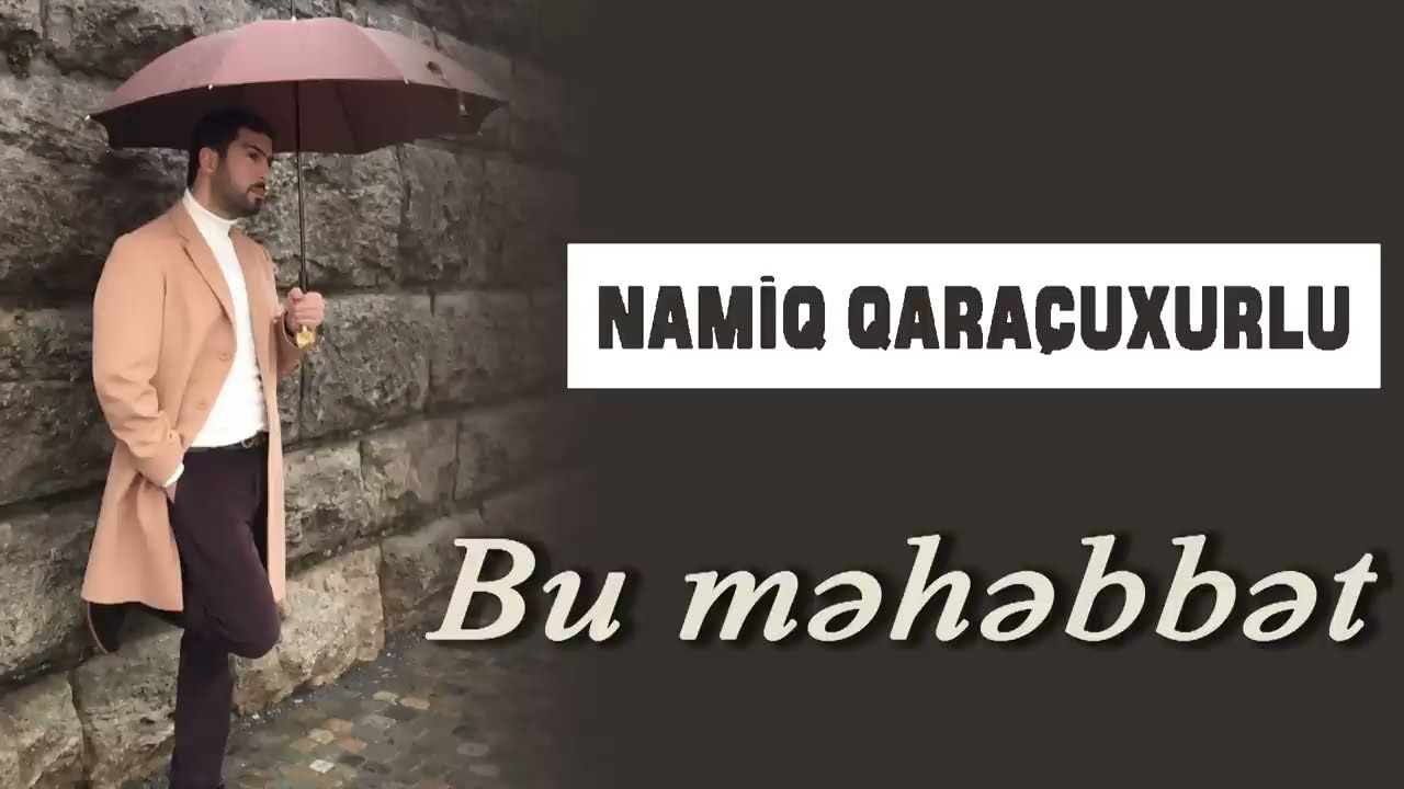 Namiq Qaraçuxurlu - Bu məhəbbət Mp3 Yüklə